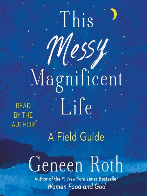 Title details for This Messy Magnificent Life by Geneen Roth - Available